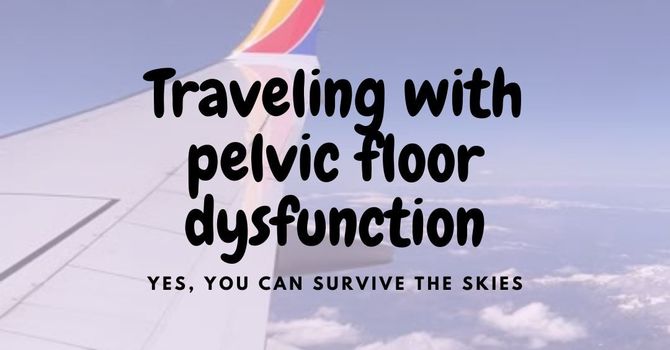 Flying with Pelvic Floor Dysfunction